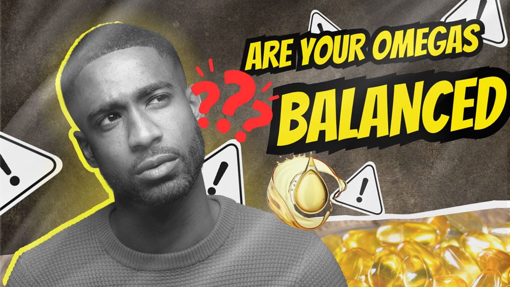 Balance Your Omegas, Are Your Omegas Balanced?